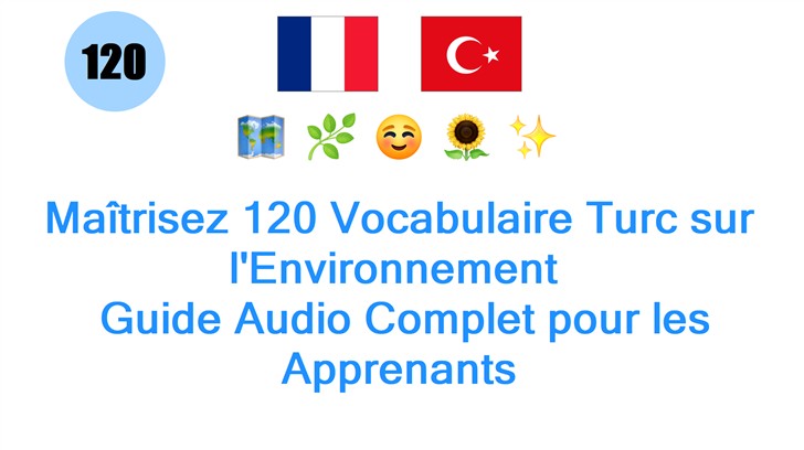 Maîtrisez 120 Vocabulaire Turc sur lEnvironnement : Guide Audio Complet pour les Apprenants